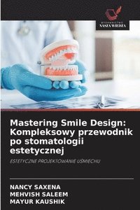 bokomslag Mastering Smile Design: Kompleksowy przewodnik po stomatologii estetycznej