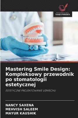 bokomslag Mastering Smile Design: Kompleksowy przewodnik po stomatologii estetycznej