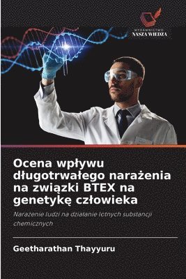 bokomslag Ocena wplywu dlugotrwalego nara?enia na zwi?zki BTEX na genetyk? czlowieka