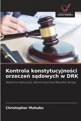 Christopher Muhubu - Kontrola konstytucyjności orzeczeń sądowych w DRK, Häftad