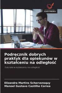 bokomslag Podr?cznik dobrych praktyk dla opiekunów w ksztalceniu na odleglo?c