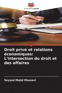 bokomslag Droit privé et relations économiques: L'intersection du droit et des affaires
