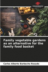 bokomslag Family vegetable gardens as an alternative for the family food basket