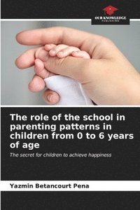 bokomslag The role of the school in parenting patterns in children from 0 to 6 years of age