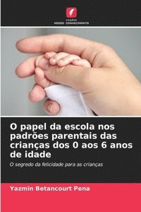 bokomslag O papel da escola nos padres parentais das crianas dos 0 aos 6 anos de idade