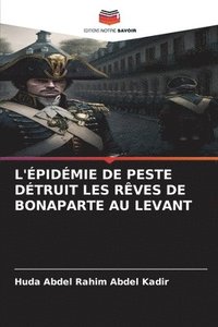 bokomslag L'pidmie de Peste Dtruit Les Rves de Bonaparte Au Levant