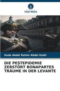 bokomslag Die Pestepidemie Zerstrt Bonapartes Trume in Der Levante