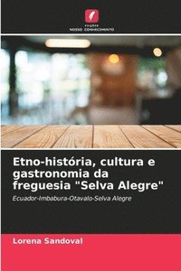 bokomslag Etno-histria, cultura e gastronomia da freguesia &quot;Selva Alegre&quot;