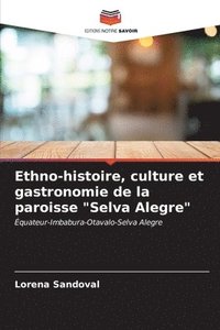 bokomslag Ethno-histoire, culture et gastronomie de la paroisse &quot;Selva Alegre&quot;