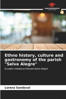 Ethno history, culture and gastronomy of the parish &quot;Selva Alegre&quot; 1