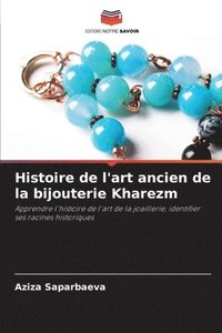 bokomslag Histoire de l'art ancien de la bijouterie Kharezm