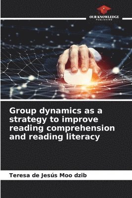 Group dynamics as a strategy to improve reading comprehension and reading literacy 1