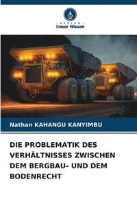 bokomslag Die Problematik Des Verhltnisses Zwischen Dem Bergbau- Und Dem Bodenrecht