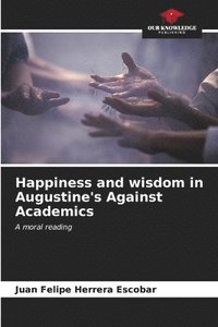 bokomslag Happiness and wisdom in Augustine's Against Academics