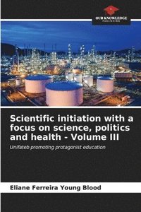 bokomslag Scientific initiation with a focus on science, politics and health - Volume III
