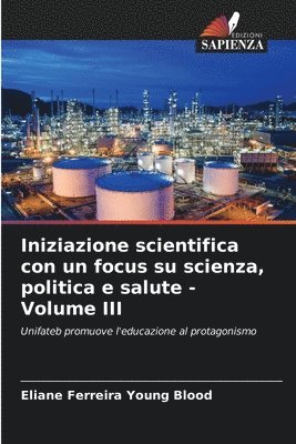 Iniziazione scientifica con un focus su scienza, politica e salute - Volume III 1