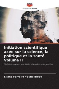 bokomslag Initiation scientifique axe sur la science, la politique et la sant Volume II