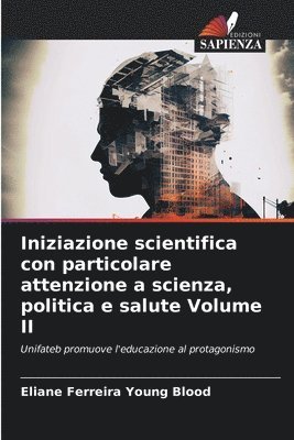 Iniziazione scientifica con particolare attenzione a scienza, politica e salute Volume II 1