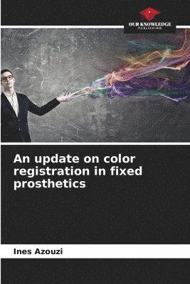 An update on color registration in fixed prosthetics 1