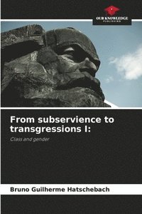 bokomslag From subservience to transgressions I