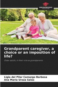 bokomslag Grandparent caregiver, a choice or an imposition of life?