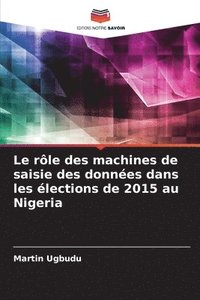 bokomslag Le rle des machines de saisie des donnes dans les lections de 2015 au Nigeria