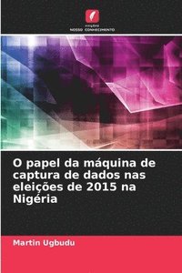 bokomslag O papel da mquina de captura de dados nas eleies de 2015 na Nigria