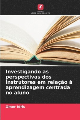 bokomslag Investigando as perspectivas dos instrutores em relao  aprendizagem centrada no aluno