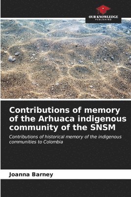 bokomslag Contributions of memory of the Arhuaca indigenous community of the SNSM