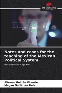 bokomslag Notes and cases for the teaching of the Mexican Political System