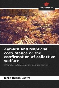 bokomslag Aymara and Mapuche coexistence or the confirmation of collective welfare