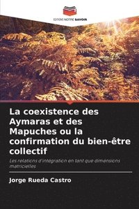 bokomslag La coexistence des Aymaras et des Mapuches ou la confirmation du bien-tre collectif
