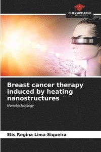 bokomslag Breast cancer therapy induced by heating nanostructures