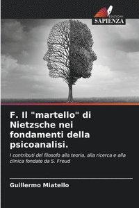 bokomslag F. Il &quot;martello&quot; di Nietzsche nei fondamenti della psicoanalisi.