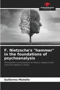 bokomslag F. Nietzsche's &quot;hammer&quot; in the foundations of psychoanalysis