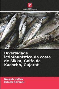 bokomslag Diversidade ictiofaunstica da costa de Sikka, Golfo de Kachchh, Gujarat