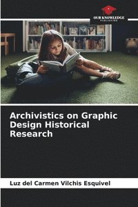 bokomslag Archivistics on Graphic Design Historical Research