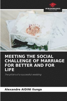 Meeting the Social Challenge of Marriage for Better and for Life 1