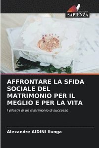 bokomslag Affrontare La Sfida Sociale del Matrimonio Per Il Meglio E Per La Vita