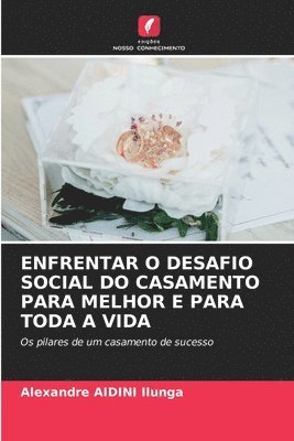 bokomslag Enfrentar O Desafio Social Do Casamento Para Melhor E Para Toda a Vida