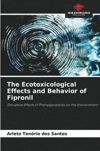 bokomslag The Ecotoxicological Effects and Behavior of Fipronil