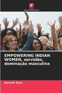 bokomslag EMPOWERING INDIAN WOMEN, servido, dominao masculina