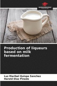 bokomslag Production of liqueurs based on milk fermentation