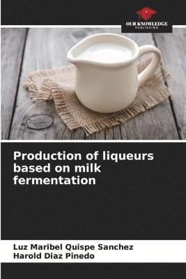 Production of liqueurs based on milk fermentation 1