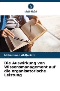 bokomslag Die Auswirkung von Wissensmanagement auf die organisatorische Leistung