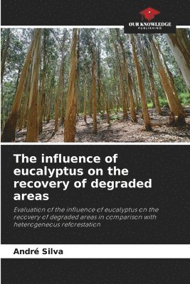 bokomslag The influence of eucalyptus on the recovery of degraded areas