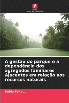 A gesto do parque e a dependncia dos agregados familiares Ajacentes em relao aos recursos naturais 1