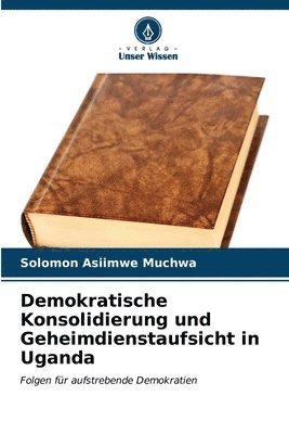 bokomslag Demokratische Konsolidierung und Geheimdienstaufsicht in Uganda