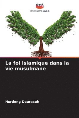 bokomslag La foi islamique dans la vie musulmane