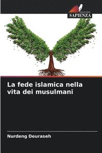 bokomslag La fede islamica nella vita dei musulmani